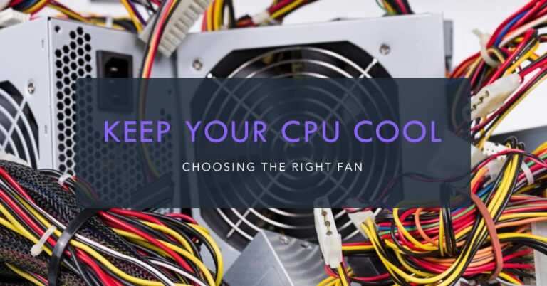 HOW TO CHOOSE A GOOD CPU FAN: 8 Factors to Consider When Choosing a CPU Fan