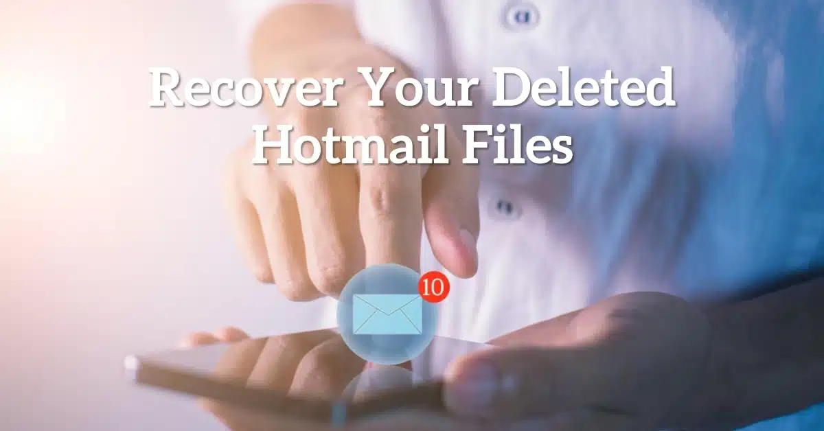 How to Retrieve Deleted Files in Hotmail Account Easily
