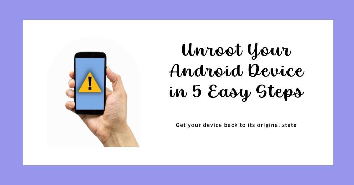 Unroot Your Android Device in 5 Easy Steps