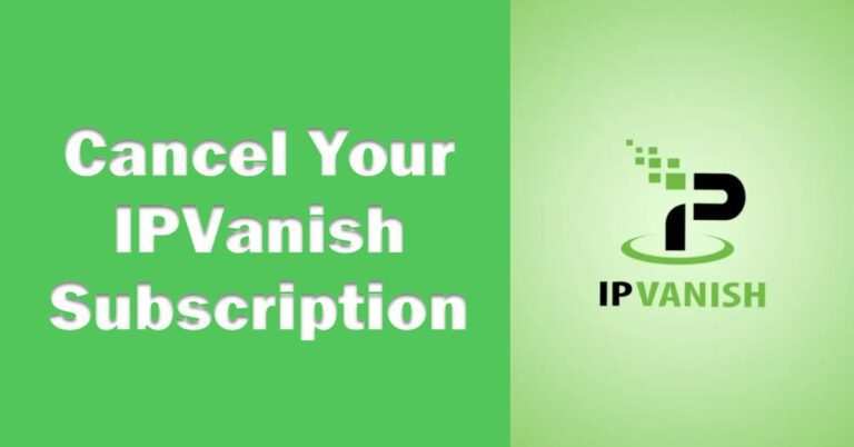 How To Cancel your IPVanish subscription and get refunded?