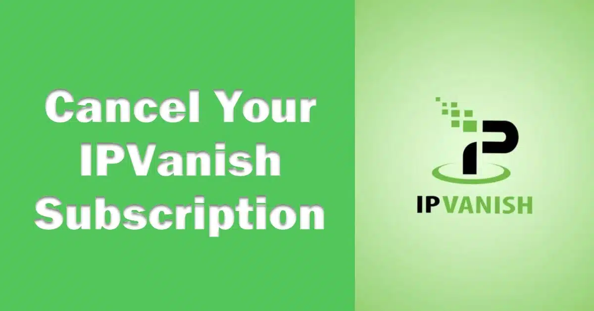 How To: Cancel Your IPVanish Subscription And Get Refunded
