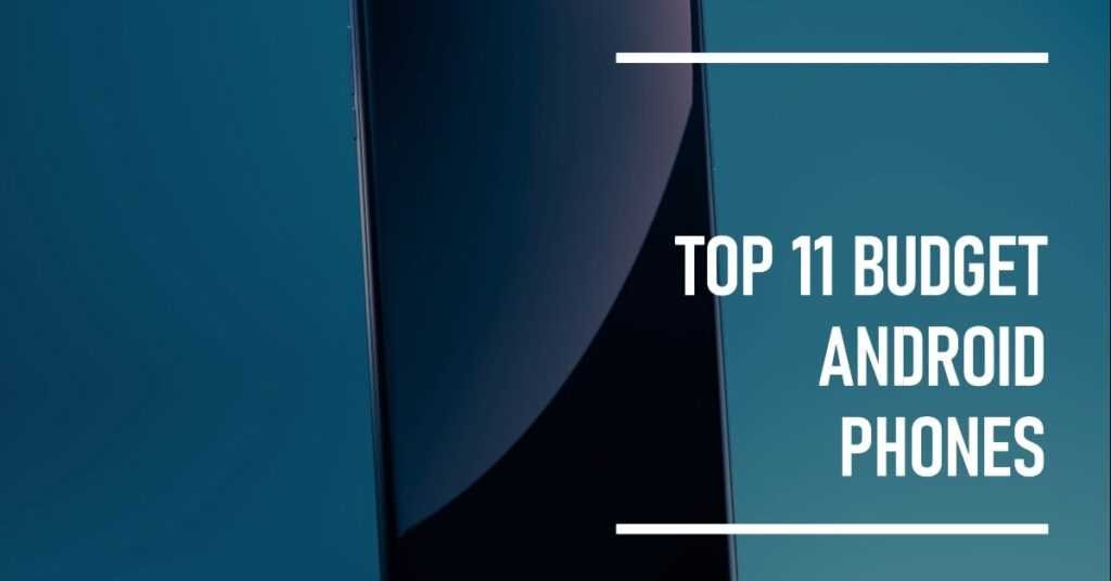 Best Budget Android Phone – 11 Best Cheap Smartphones To Buy In 2023
