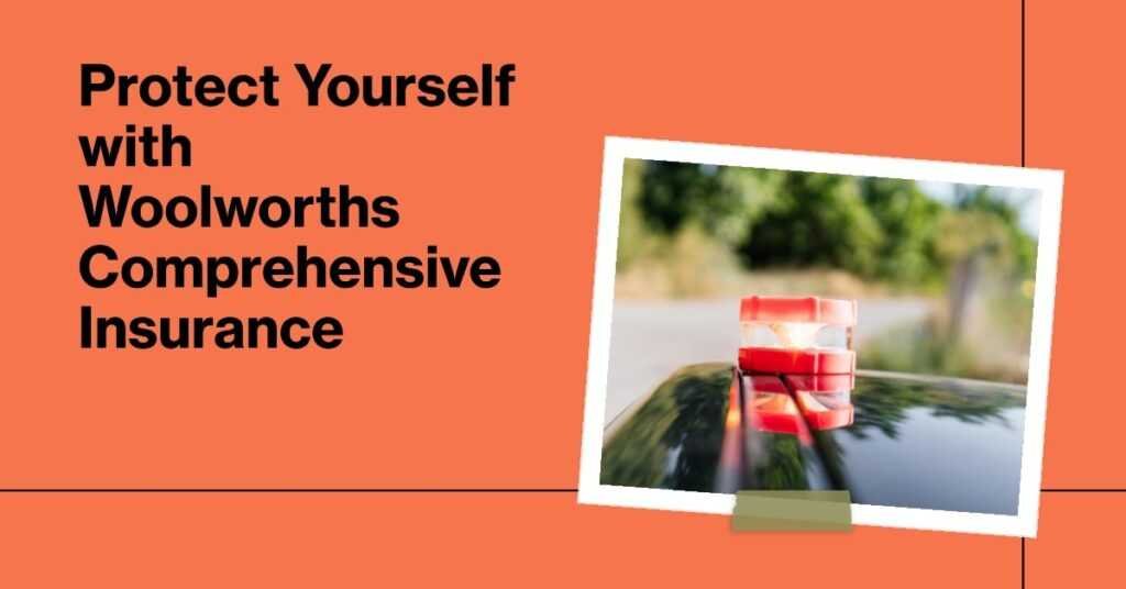 What Does Woolworths Comprehensive Insurance Cover?