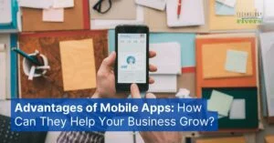 Advantages Of Mobile Apps For Business in 2021