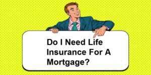 Do I Need Life Insurance for Mortgage UK?
