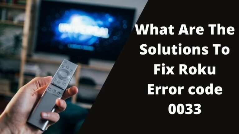 How To Fix Roku Error Code 0033 and 003 Issue Quickly