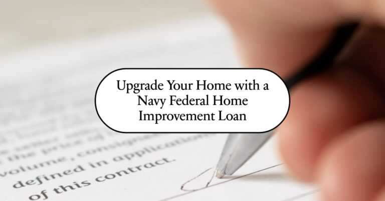 Upgrade Your Lifestyle with a Navy Federal Home Improvement Loan Today!