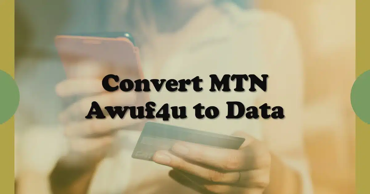 How To Convert MTN Awuf4u To Data