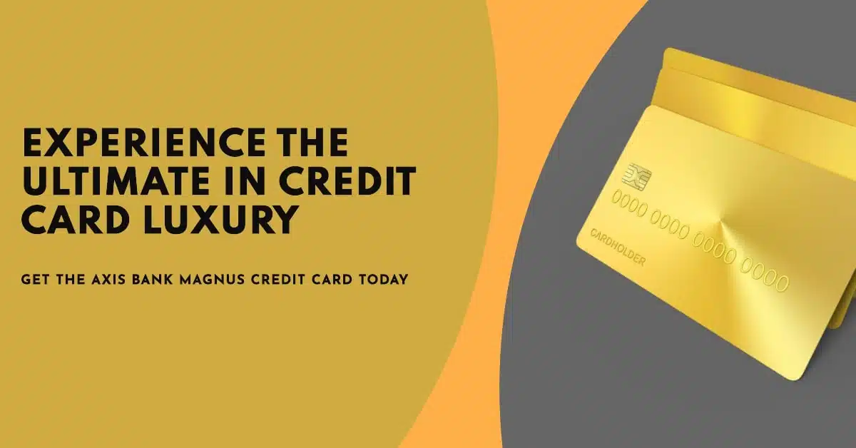 Axis Bank Magnus Credit Card: Unlocking Exclusive Benefits and Rewards