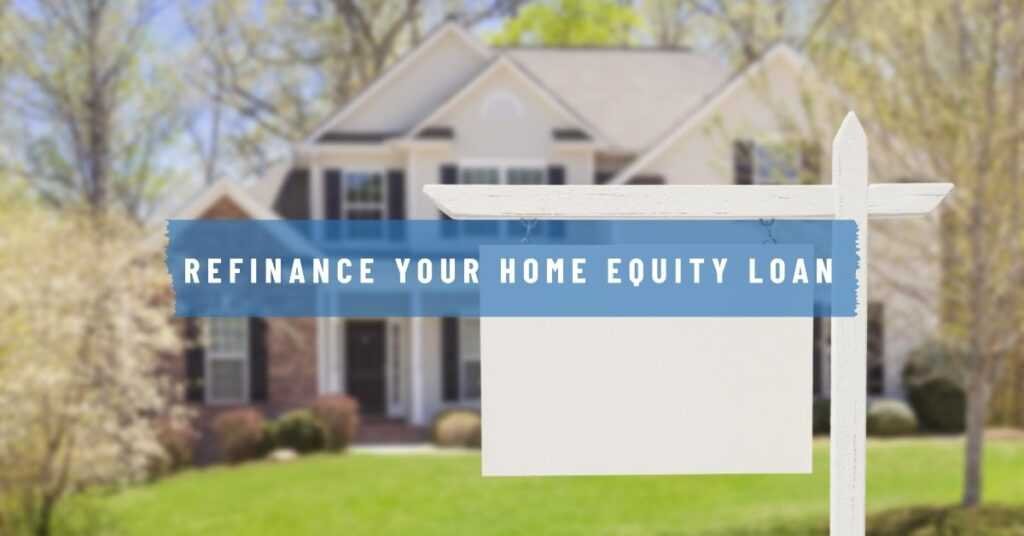 can you refinance a home equity loan