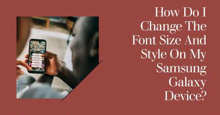 How to Change the Font Size and Style on Your Samsung Galaxy Device