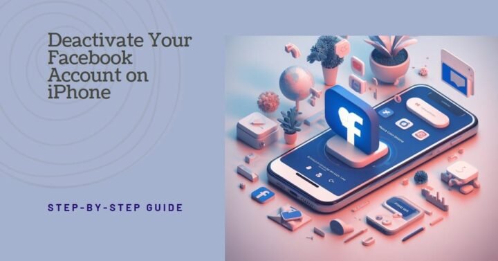 How to Deactivate Facebook Account on iPhone: A Step-by-Step Guide