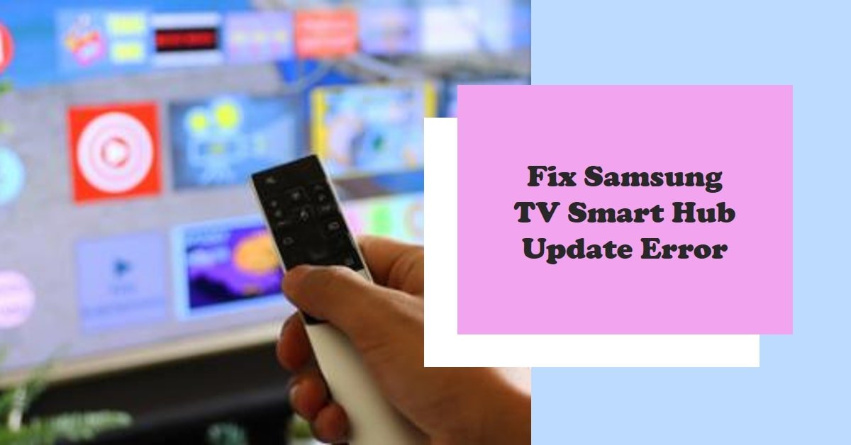 How to Fix Samsung TV Smart Hub is Being Updated Error