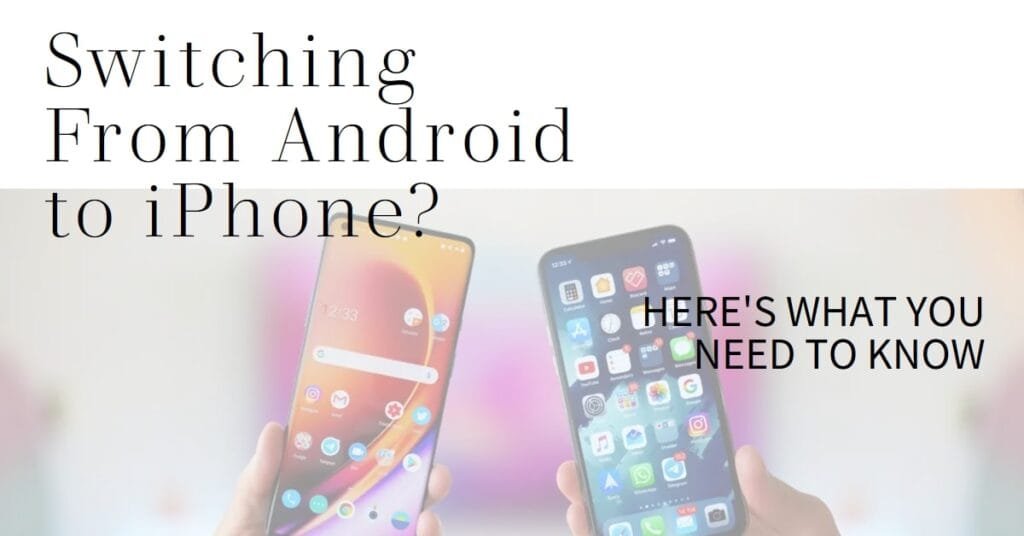 What to Consider When You Switch From Android to iPhone