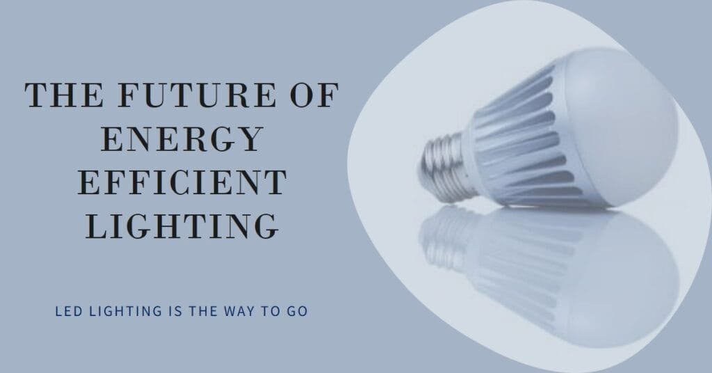 LED Lighting - The Future of Energy Efficient Lighting