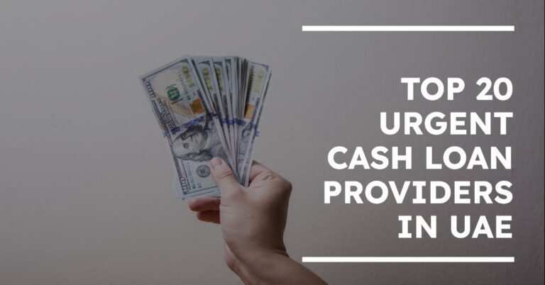 How to Get an Urgent Cash Loan in UAE: Best 20 Providers of Urgent Cash Loan in UAE
