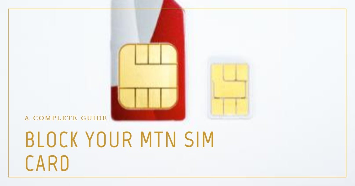 How to Block MTN SIM Card in Nigeria: A Complete Guide
