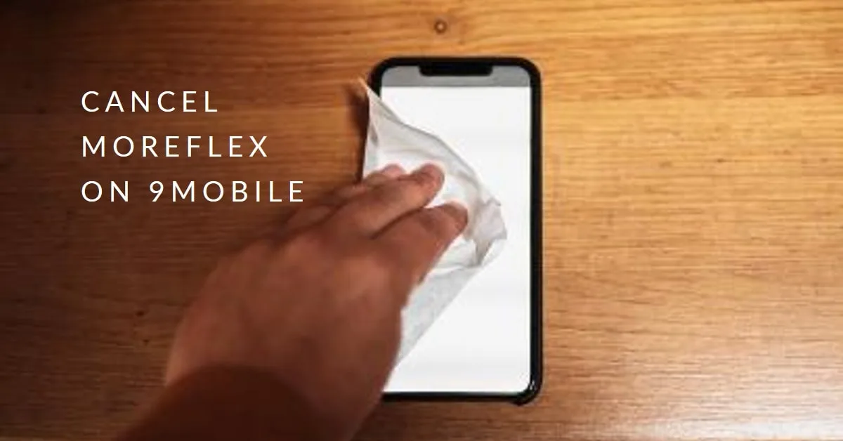 How to Cancel MoreFlex on 9mobile: A Complete Guide