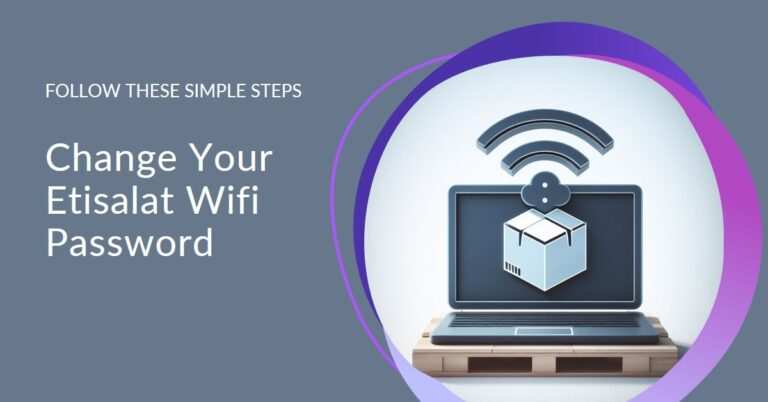 How to Change Etisalat Wifi Password: A Step-by-Step Guide