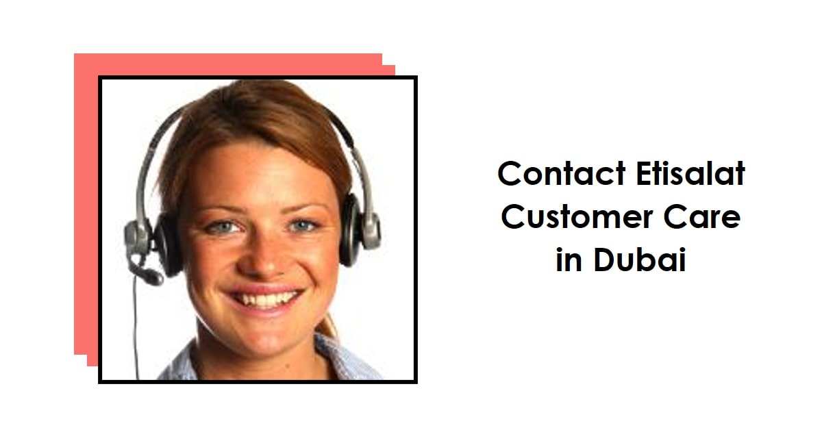 Etisalat Customer Care Number Dubai - How to Contact Etisalat Customer Care in Dubai