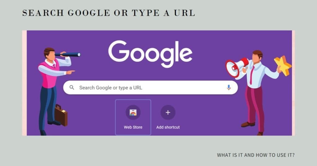 Search Google or Type a URL: What Is It and How to Use It?