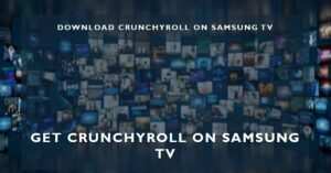 How to Get Crunchyroll on Samsung TV and How to Download Crunchyroll on Samsung TV