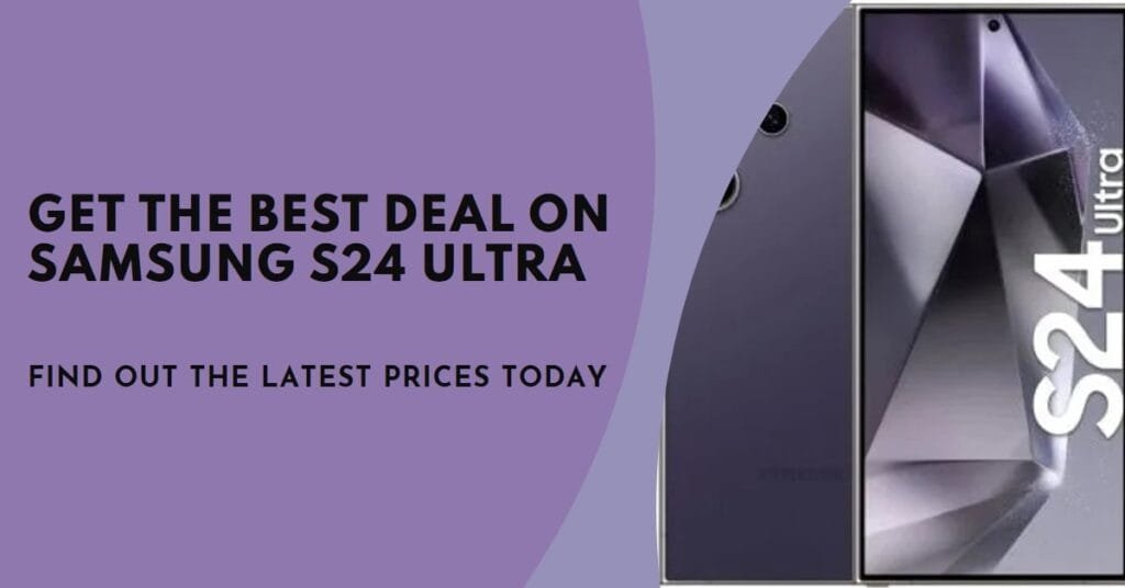 How Much is Samsung S24 Ultra? A Comprehensive Guide for Buyers