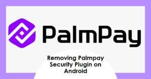 How To Remove Palmpay Security Plugin On Android Phone