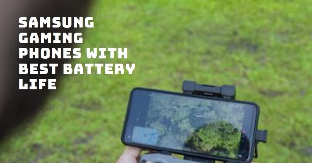 Which Samsung Gaming Phone Has the Best Battery Life?