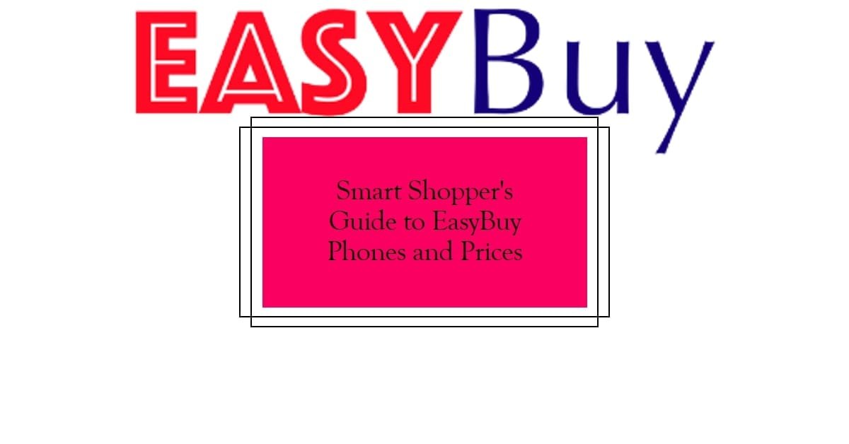 EasyBuy Phones and Price List 2024: A Complete Guide for Smart Shoppers