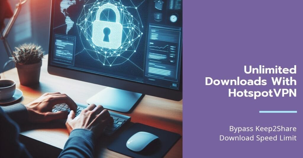 How to Bypass Keep2share Download Speed Limit Using Hotspotvpn