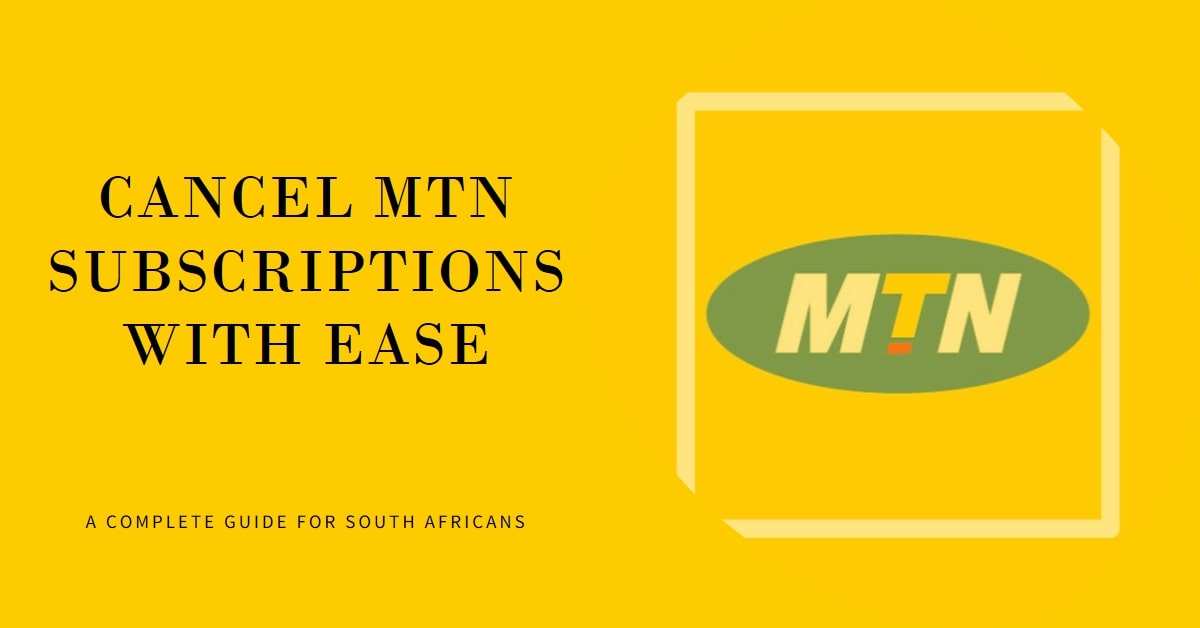 How To Cancel Subscriptions On MTN in South Africa: A Complete Guide