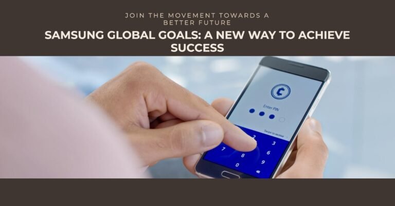 Samsung Global Goals: What It Is and Why You Need It