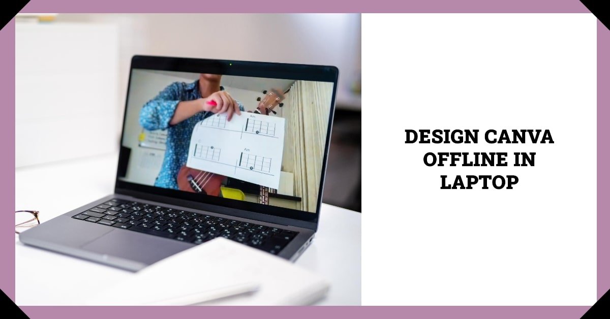 How To Use Canva Offline In Laptop? Design Offline with Canva Workarounds!