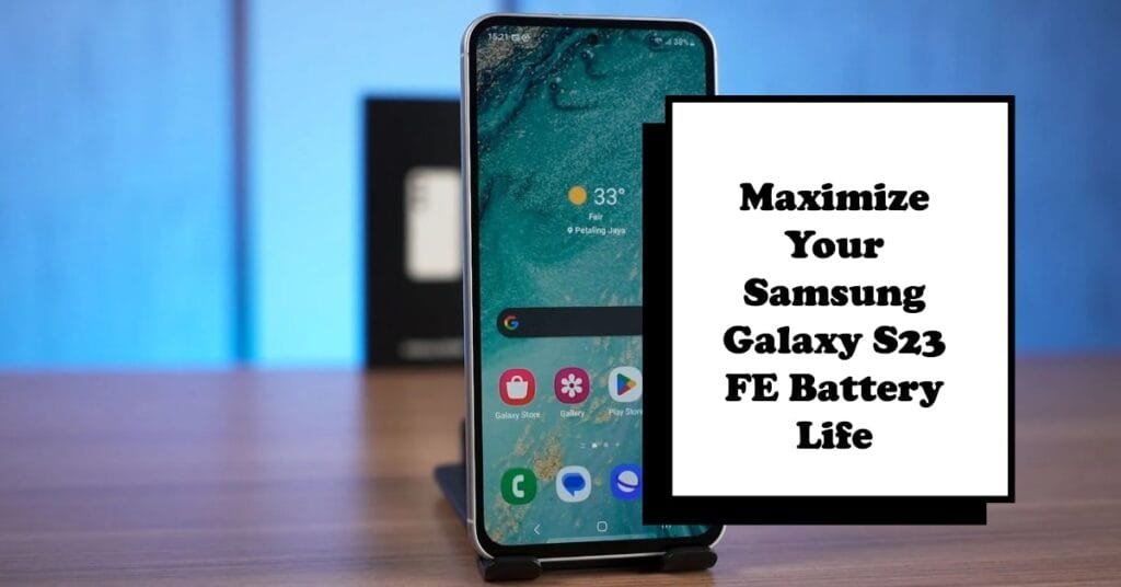 How to Improve Samsung Galaxy S23 FE Battery Life