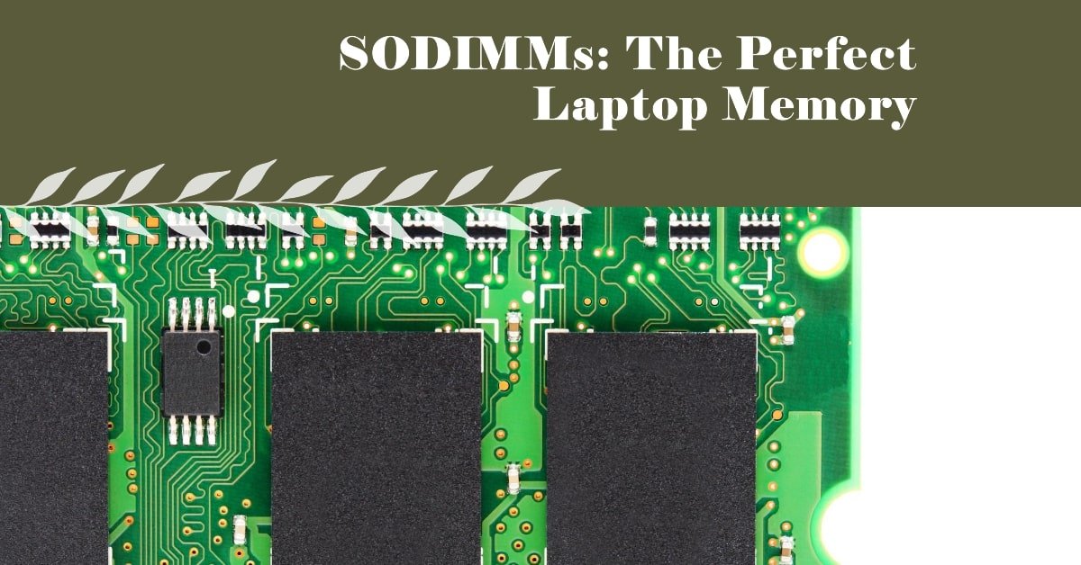 Why Are SODIMMs the Perfect Fit for Laptops? A Comprehensive Guide