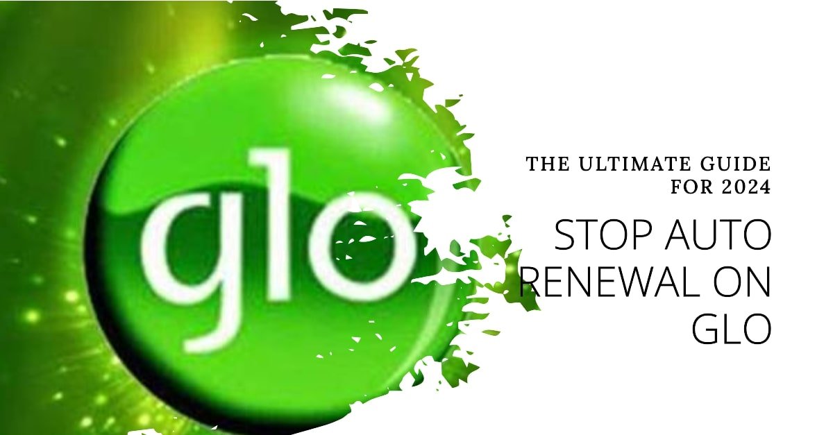 How to Stop Auto renewal on GLO: The Ultimate Guide for 2024