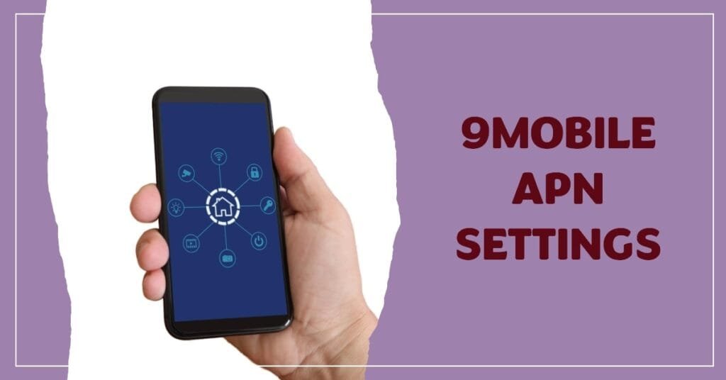 9mobile APN Settings – How to Configure 9mobile APN Settings for Android and iPhone