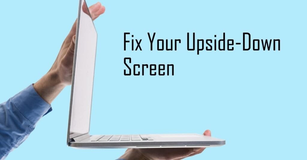 How To Fix A Computer Screen That Is Upside Down Windows 7?