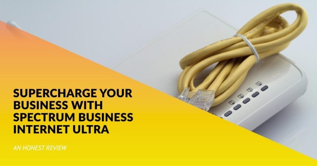 Spectrum Business Internet Ultra: My Honest Review and How It Can Supercharge Your Business