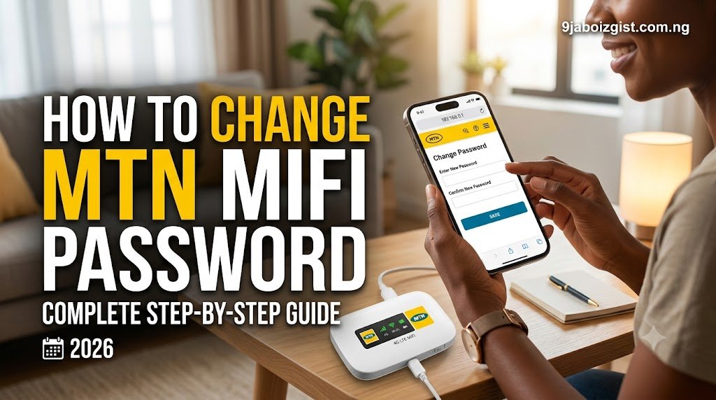 How to Change MTN MiFi Password: Complete Step-by-Step Guide (2026)